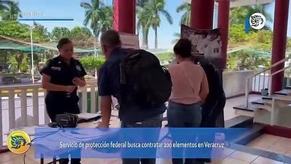 Servicio de protección federal busca contratar 200 elementos en Veracruz
