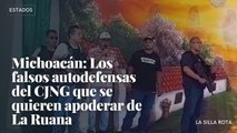 Michoacán: Los falsos autodefensas del CJNG que se quieren apoderar de La Ruana