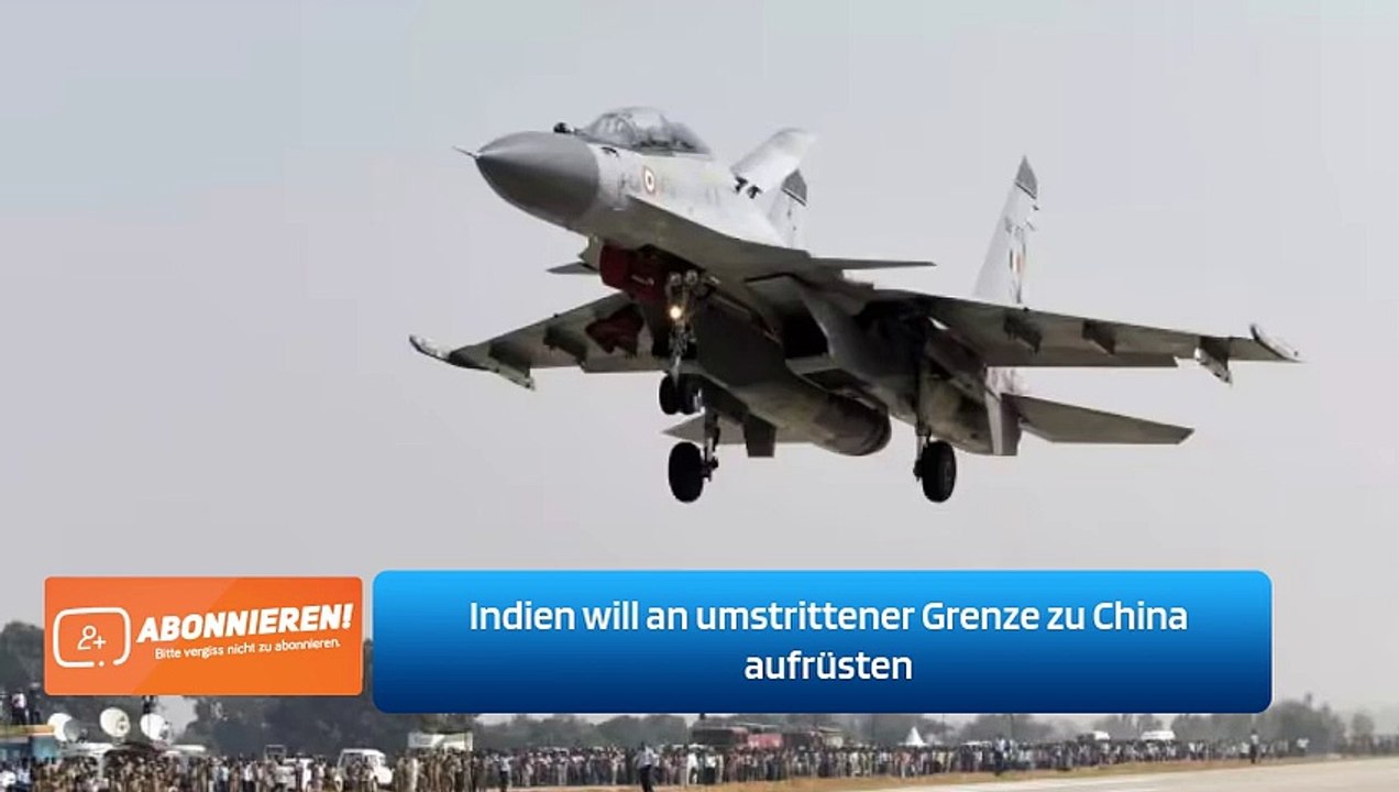 Indien will an umstrittener Grenze zu China aufrüsten
