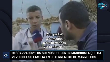 Desgarrador: los sueños del joven madridista que ha perdido a su familia en el terremoto de Marruecos