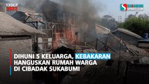 Dihuni 5 Keluarga, Kebakaran Hanguskan Rumah Warga di Cibadak Sukabumi