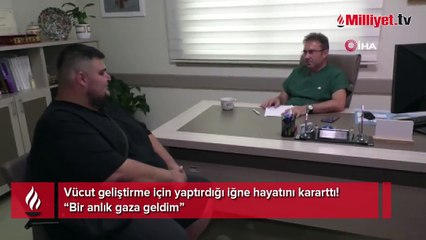 Vücut geliştirme için yaptırdığı iğne hayatını kararttı! 'Bir anlık gaza geldim'