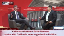 California Governor Gavin Newsom spoke with California news organization Politico