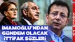 SON DAKİKA Ekrem İmamoğlu'ndan Çarpıcı Kılıçdaroğlu Akşener ve İttifak Çıkışı