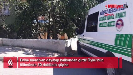 Evine merdiven dayayıp balkondan girdi! Öykü’nün ölümünde 30 dakikalık şüphe
