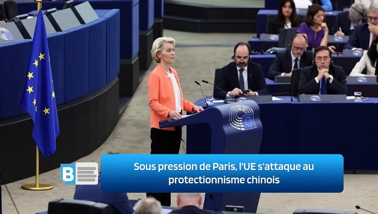 Sous pression de Paris, l'UE s'attaque au protectionnisme chinois