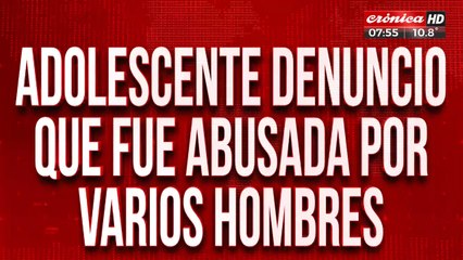 Adolescente denunció que fue abusada por varios hombres