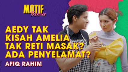 Amelia Henderson Tak Reti Masak? Afiq Rahim Penyelamat? | Motif Trending