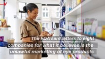 FDA Issues Warning to Companies Like CVS and Walgreens for Marketing Risky Eye Products