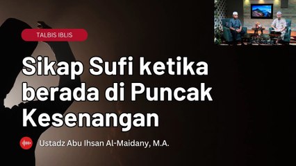 Ustadz Abu Ihsan Al-Atsary: Talbis Iblis Sikap Sufi ketika berada di Puncak Kesenangan