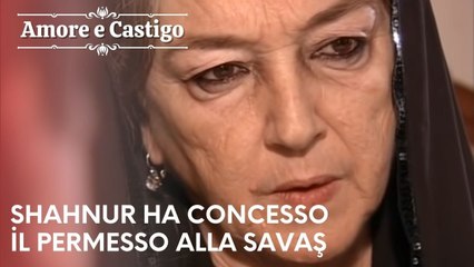Shahnur ha concesso il permesso alla Savaş | Amore e Castigo - Episodio 5