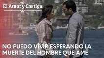 No puedo vivir esperando la muerte del hombre que amé | Amor y Castigo - Capitulo 20