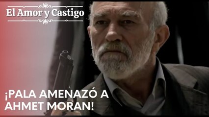 ¡Pala amenazó a Ahmet Moran! | Amor y Castigo - Episodio 19