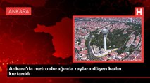 Ankara'da metro durağında raylara düşen kadın kurtarıldı