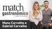 Match Gastronômico - Manu Carvalho e Gabriel Carvalho