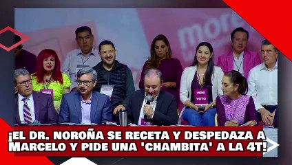 ¡VEAN! ¡El Dr. Noroña se receta y despedaza a Marcelo Ebrard y pide una “chambita” a la 4T!