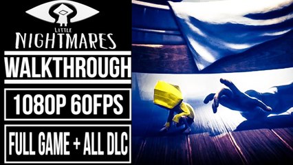 LITTLE NIGHTMARES FULL GAME + ALL DLC Gameplay Walkthrough No Commentary [1080p 60fps]