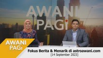 AWANI Pagi: Berita tumpuan & menarik di astroawani.com [14 September 2023]