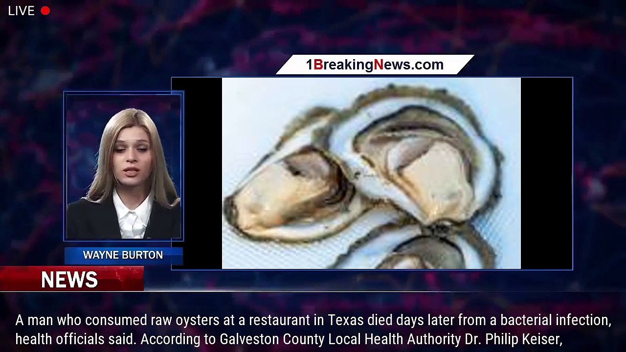 Texas man dies after raw oyster dinner linked to bacteria in shellfish