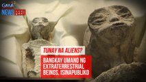 Bangkay umano ng extraterrestrial beings, isinapubliko | GMA Integrated Newsfeed