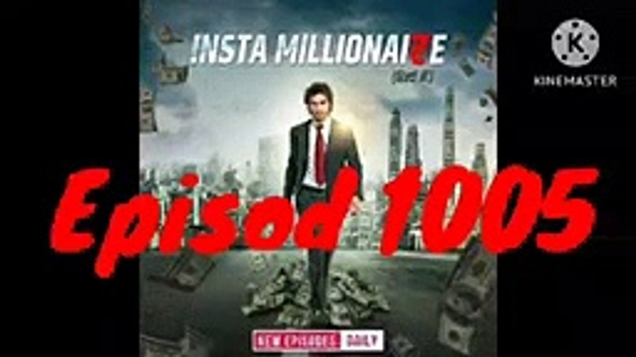 Insta millionaire episode 1005 video Dailymotion