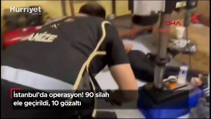 İstanbul'da operasyon! 90 silah ele geçirildi, 10 gözaltı