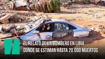 El relato de un bombero en Libia donde se estiman hasta 20.000 muertos