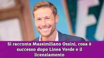 Si racconta Massimiliano Ossini, cosa è successo dopo Linea Verde e il licenziamento
