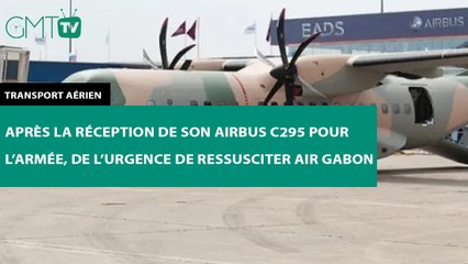 [#Reportage]  Transport aérien : après la réception de son Airbus C295 pour l’armée, de l’urgence de ressusciter Air Gabon
