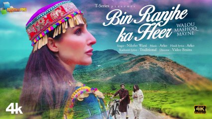 BIN RANJHE KA HEER: Nilofer Wani, Abaan Syed, Farhana Bhat | Arko | Bhushan Kumar | 4k uhd video 2023
