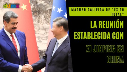 Maduro califica de 'éxito total' la reunión establecida con Xi Jinping en China