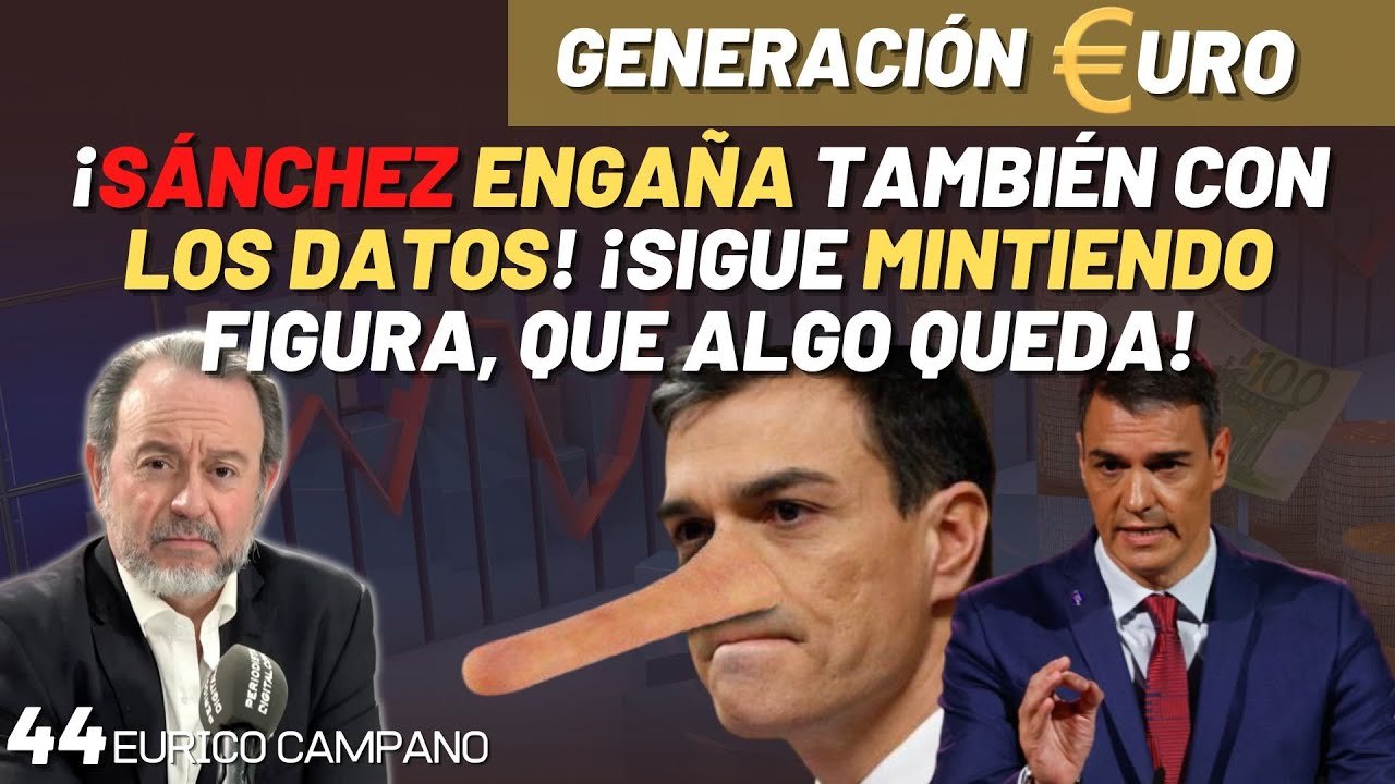 Generación Euro #44: ¡Sánchez engaña también con los datos! ¡Sigue mintiendo figura, que algo queda!