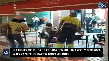 Una mujer desnuda se encara con un camarero y destroza la terraza de un bar en Torremolinos
