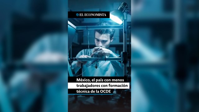 México, el país con menos trabajadores con formación técnica de la OCDE