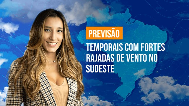 Previsão Brasil - Temporais com fortes rajadas de vento no Sudeste