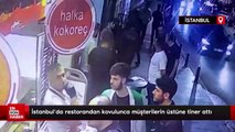 İstanbul’da restorandan kovulunca müşterilerin üstüne tiner attı