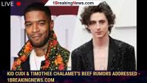 Kid Cudi & Timothee Chalamet's Beef Rumors Addressed - 1breakingnews.com