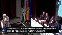Felipe González destroza al PSOE: critica la expulsión de Redondo y se reivindica 