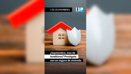 ¿Septiembre, mes de temblores? Protégete con un seguro de vivienda