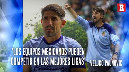 PAUNOVIC elogió a los EQUIPOS MEXICANOS