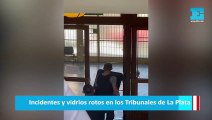 Incidentes y vidrios rotos en los Tribunales de La Plata