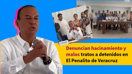 Denuncian hacinamiento y malos tratos a detenidos en El Penalito de Veracruz