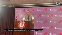 Nick Saban discusses benefits of playing in Tampa