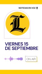 RESUMEN DE NOTICIAS VIERNES 15 DE SEPTIEMBRE