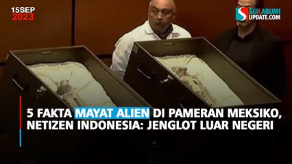 5 Fakta Mayat Alien di Pameran Meksiko, Netizen Indonesia: Jenglot Luar Negeri
