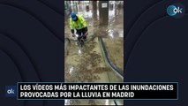 Los vídeos más impactantes de las inundaciones provocadas por la lluvia en Madrid