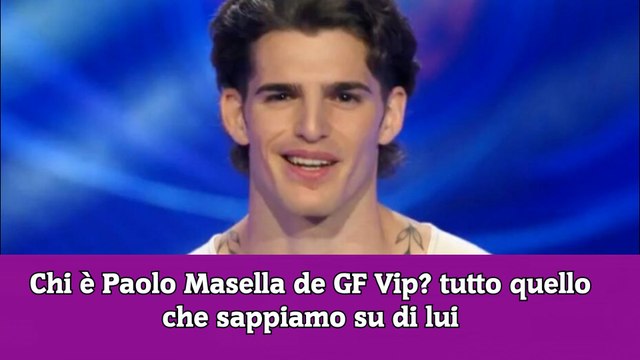 Chi è Paolo Masella de GF Vip tutto quello che sappiamo su di lui