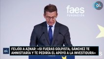 Feijóo a Aznar: «Si fueras golpista, Sánchez te amnistiaría y te pediría el apoyo a la investidura»