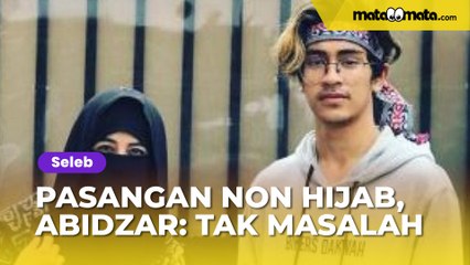 Tak Masalah Punya Pasangan Non Hijab, Alasan Abidzar Al Ghifari Diomongin