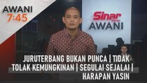 AWANI 7:45 [15/09/2023] - Juruterbang bukan punca | Tidak tolak kemungkinan | Segulai sejalai | Harapan Yasin